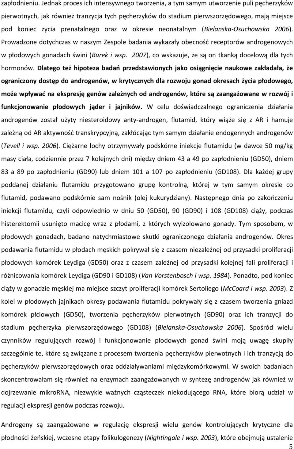 prenatalnego oraz w okresie neonatalnym (Bielanska-Osuchowska 2006). Prowadzone dotychczas w naszym Zespole badania wykazały obecność receptorów androgenowych w płodowych gonadach świni (Burek i wsp.