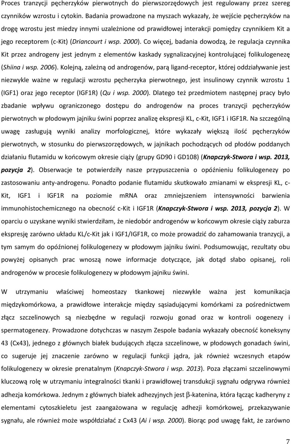 i wsp. 2000). Co więcej, badania dowodzą, że regulacja czynnika Kit przez androgeny jest jednym z elementów kaskady sygnalizacyjnej kontrolującej folikulogenezę (Shiina i wsp. 2006).
