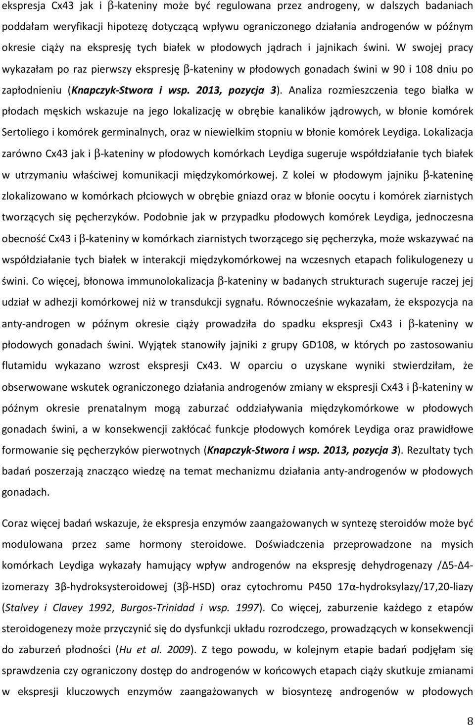 W swojej pracy wykazałam po raz pierwszy ekspresję β-kateniny w płodowych gonadach świni w 90 i 108 dniu po zapłodnieniu (Knapczyk-Stwora i wsp. 2013, pozycja 3).