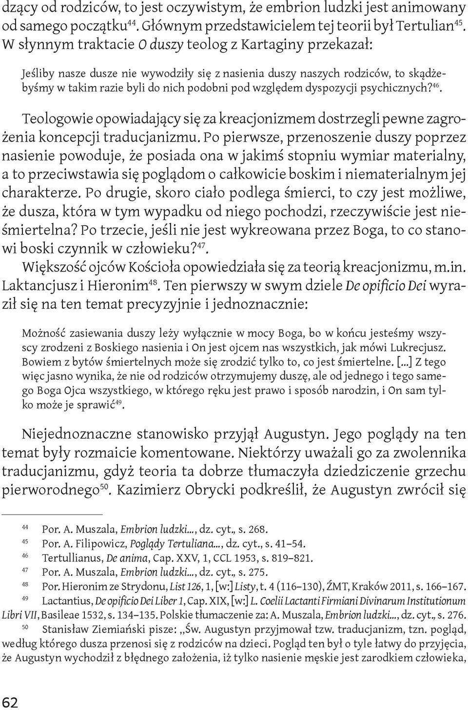 dyspozycji psychicznych? 46. Teologowie opowiadający się za kreacjonizmem dostrzegli pewne zagrożenia koncepcji traducjanizmu.