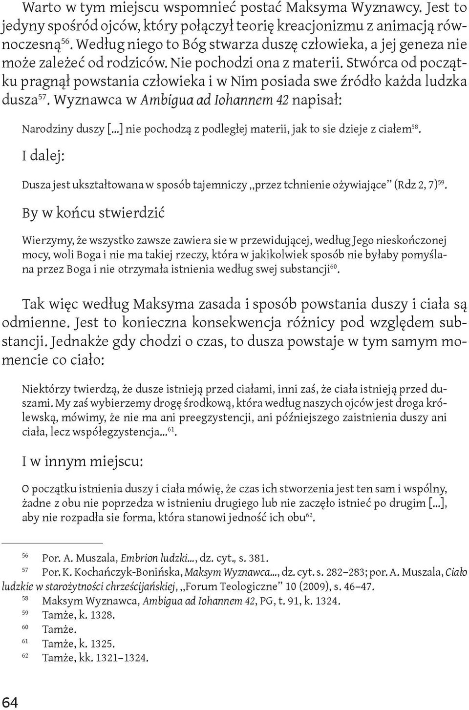 Stwórca od początku pragnął powstania człowieka i w Nim posiada swe źródło każda ludzka dusza 57.
