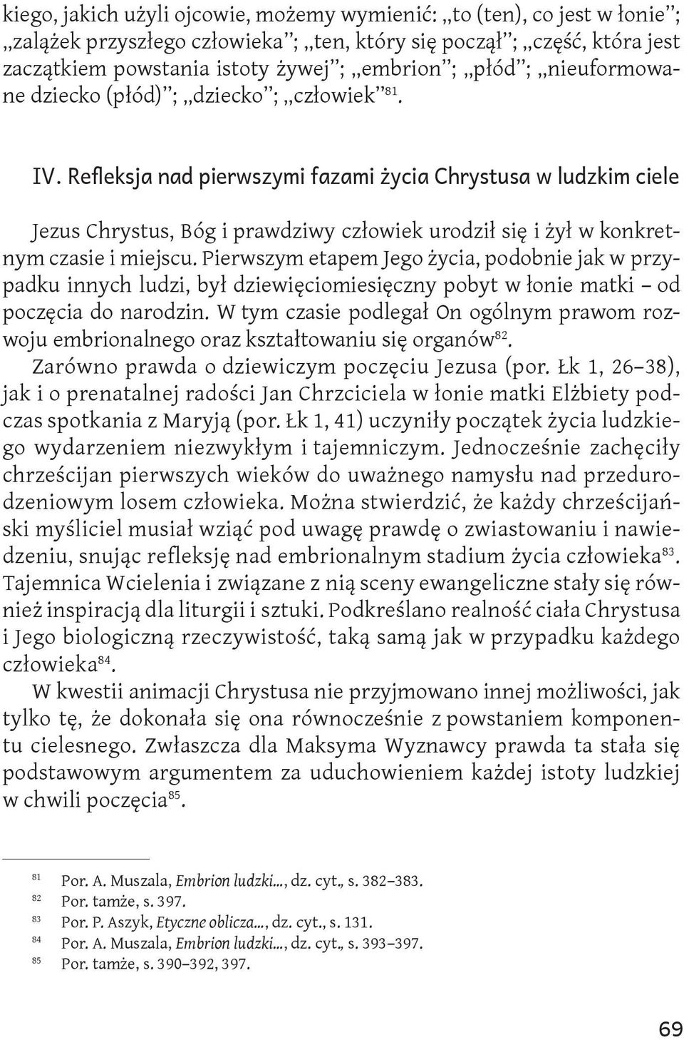 Refleksja nad pierwszymi fazami życia Chrystusa w ludzkim ciele Jezus Chrystus, Bóg i prawdziwy człowiek urodził się i żył w konkretnym czasie i miejscu.