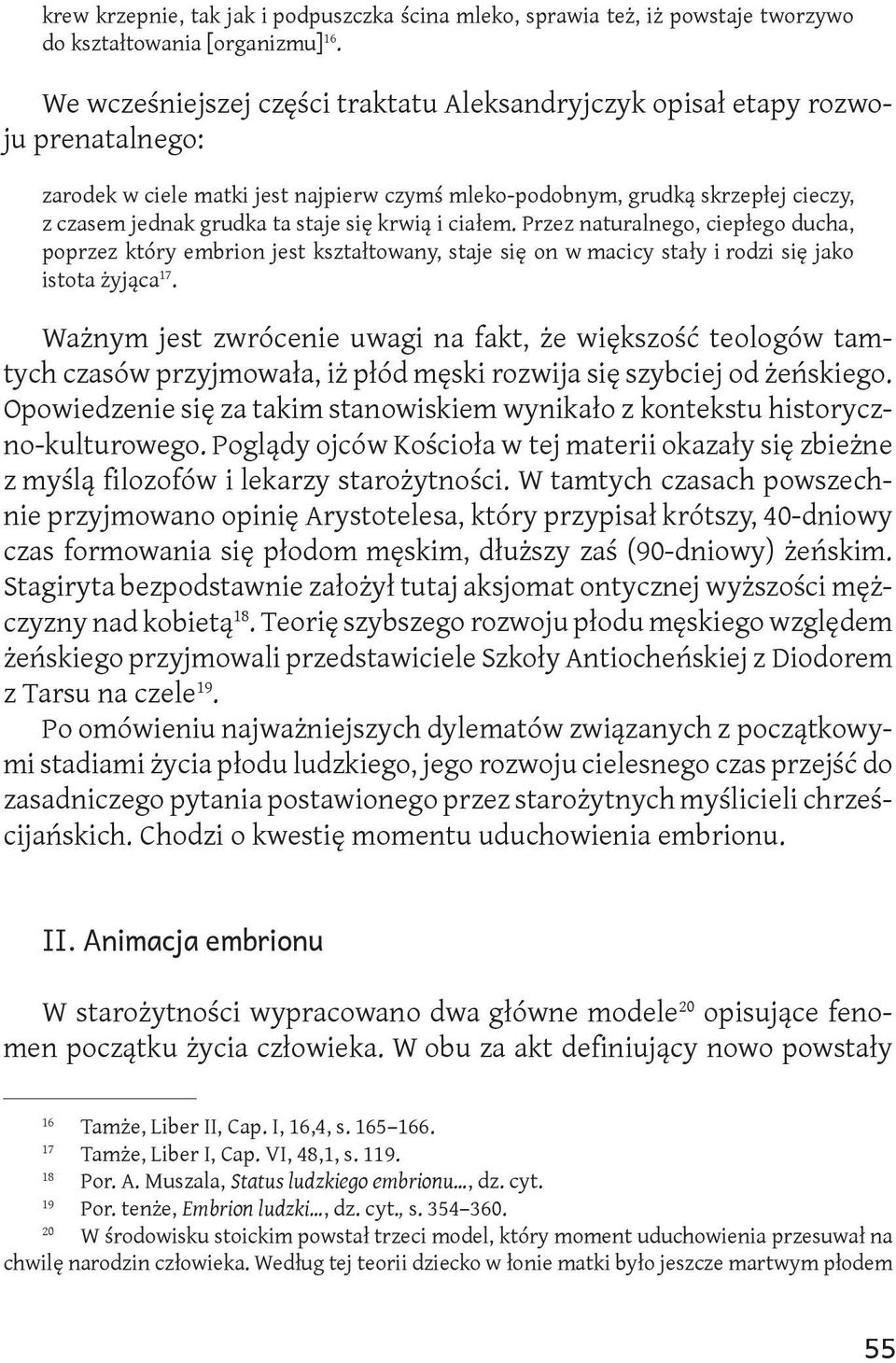 się krwią i ciałem. Przez naturalnego, ciepłego ducha, poprzez który embrion jest kształtowany, staje się on w macicy stały i rodzi się jako istota żyjąca 17.