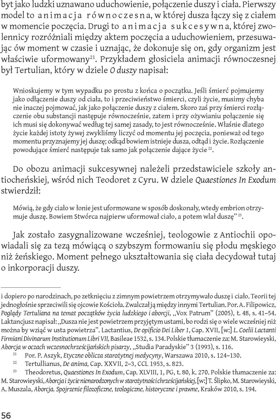 21. Przykładem głosiciela animacji równoczesnej był Tertulian, który w dziele O duszy napisał: Wnioskujemy w tym wypadku po prostu z końca o początku.