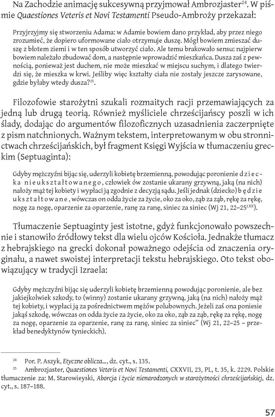 otrzymuje duszę. Mógł bowiem zmieszać duszę z błotem ziemi i w ten sposób utworzyć ciało. Ale temu brakowało sensu: najpierw bowiem należało zbudować dom, a następnie wprowadzić mieszkańca.