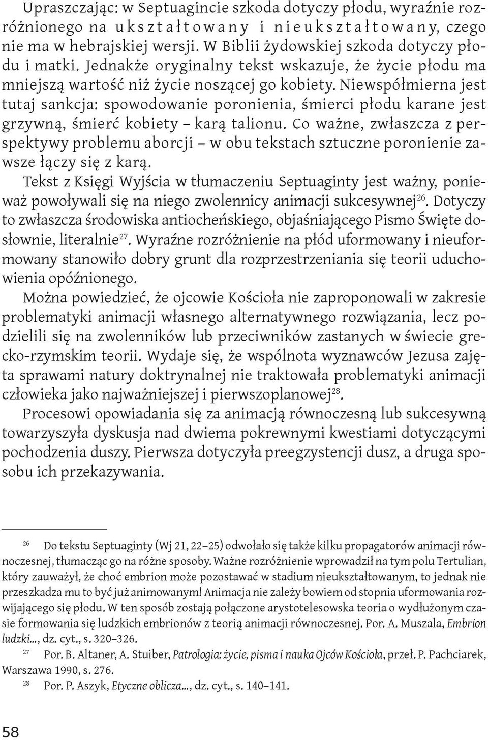 Niewspółmierna jest tutaj sankcja: spowodowanie poronienia, śmierci płodu karane jest grzywną, śmierć kobiety karą talionu.