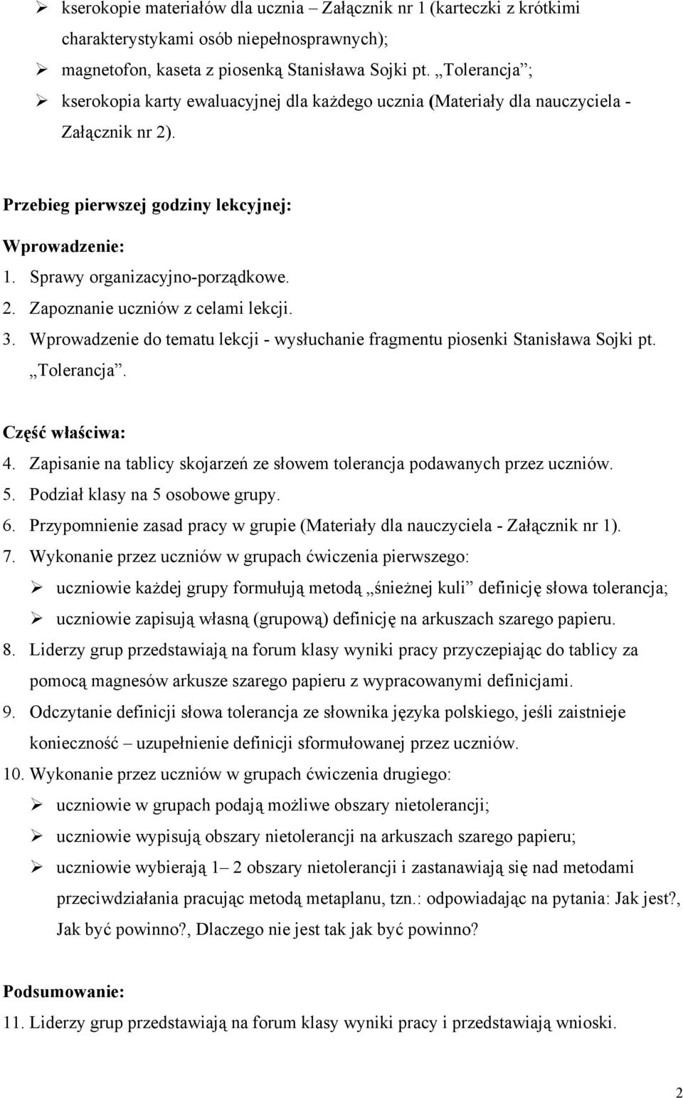 3. Wprowadzenie do tematu lekcji - wysłuchanie fragmentu piosenki Stanisława Sojki pt. Tolerancja. Część właściwa: 4. Zapisanie na tablicy skojarzeń ze słowem tolerancja podawanych przez uczniów. 5.