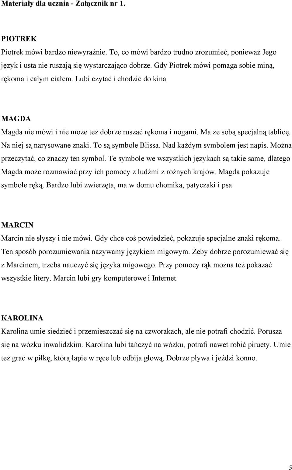 Na niej są narysowane znaki. To są symbole Blissa. Nad każdym symbolem jest napis. Można przeczytać, co znaczy ten symbol.