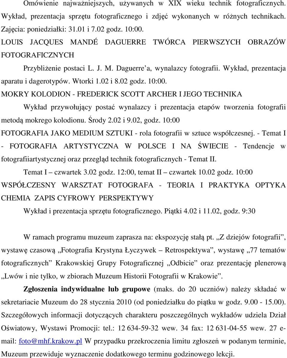 02 i 8.02 godz. 10:00. MOKRY KOLODION - FREDERICK SCOTT ARCHER I JEGO TECHNIKA Wykład przywołujący postać wynalazcy i prezentacja etapów tworzenia fotografii metodą mokrego kolodionu. Środy 2.02 i 9.