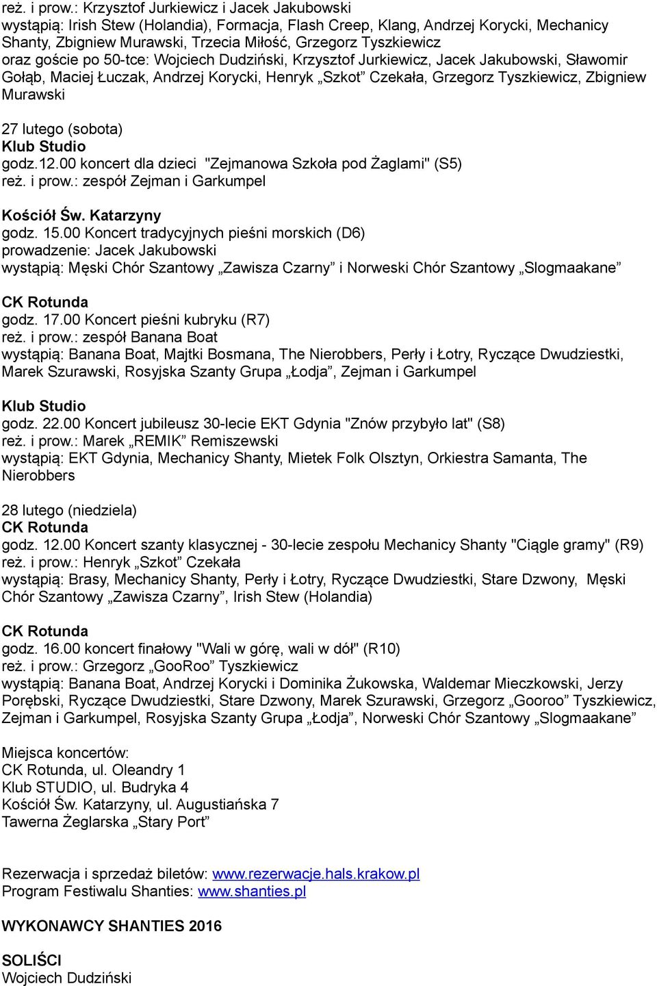 oraz goście po 50-tce: Wojciech Dudziński, Krzysztof Jurkiewicz, Jacek Jakubowski, Sławomir Gołąb, Maciej Łuczak, Andrzej Korycki, Henryk Szkot Czekała, Grzegorz Tyszkiewicz, Zbigniew Murawski 27