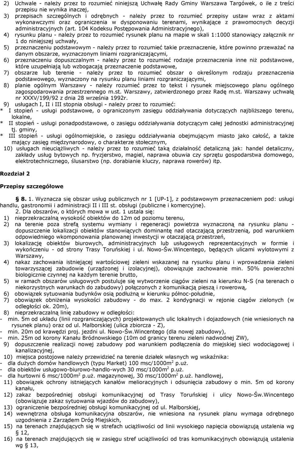 104 Kodeksu Postępowania Administracyjnego), 4) rysunku planu - naleŝy przez to rozumieć rysunek planu na mapie w skali 1:1000 stanowiący załącznik nr 1 do niniejszej uchwały, 5) przeznaczeniu