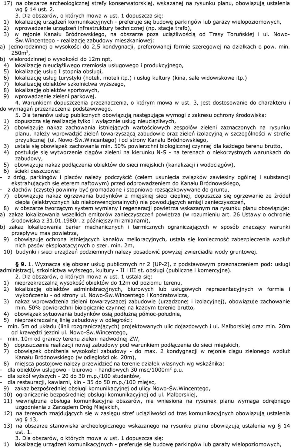 stacje trafo), 3) w rejonie Kanału Bródnowskiego, na obszarze poza uciąŝliwością od Trasy Toruńskiej i ul. Nowo- Św.