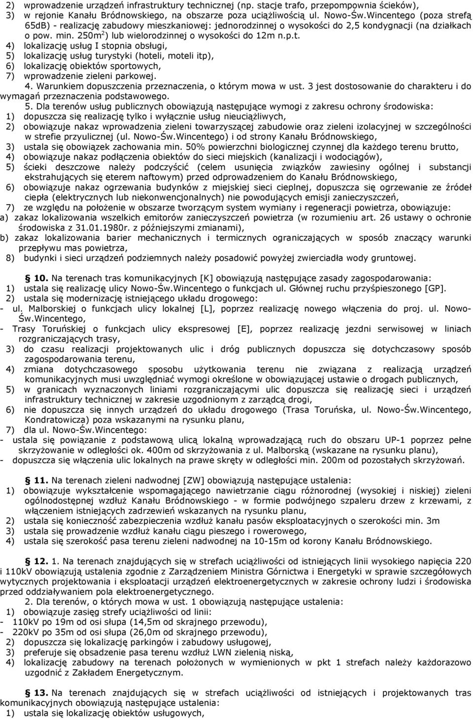4. Warunkiem dopuszczenia przeznaczenia, o którym mowa w ust. 3 jest dostosowanie do charakteru i do wymagań przeznaczenia podstawowego. 5.