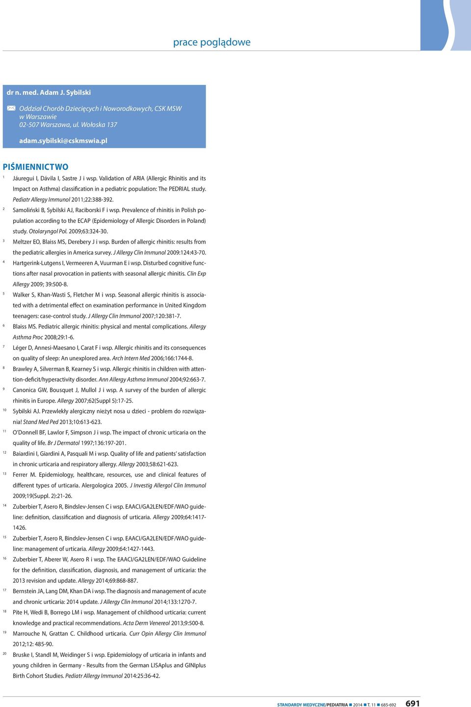 Pediatr Allergy Immunol 2011;22:388-392. 2 Samoliński B, Sybilski AJ, Raciborski F i wsp.