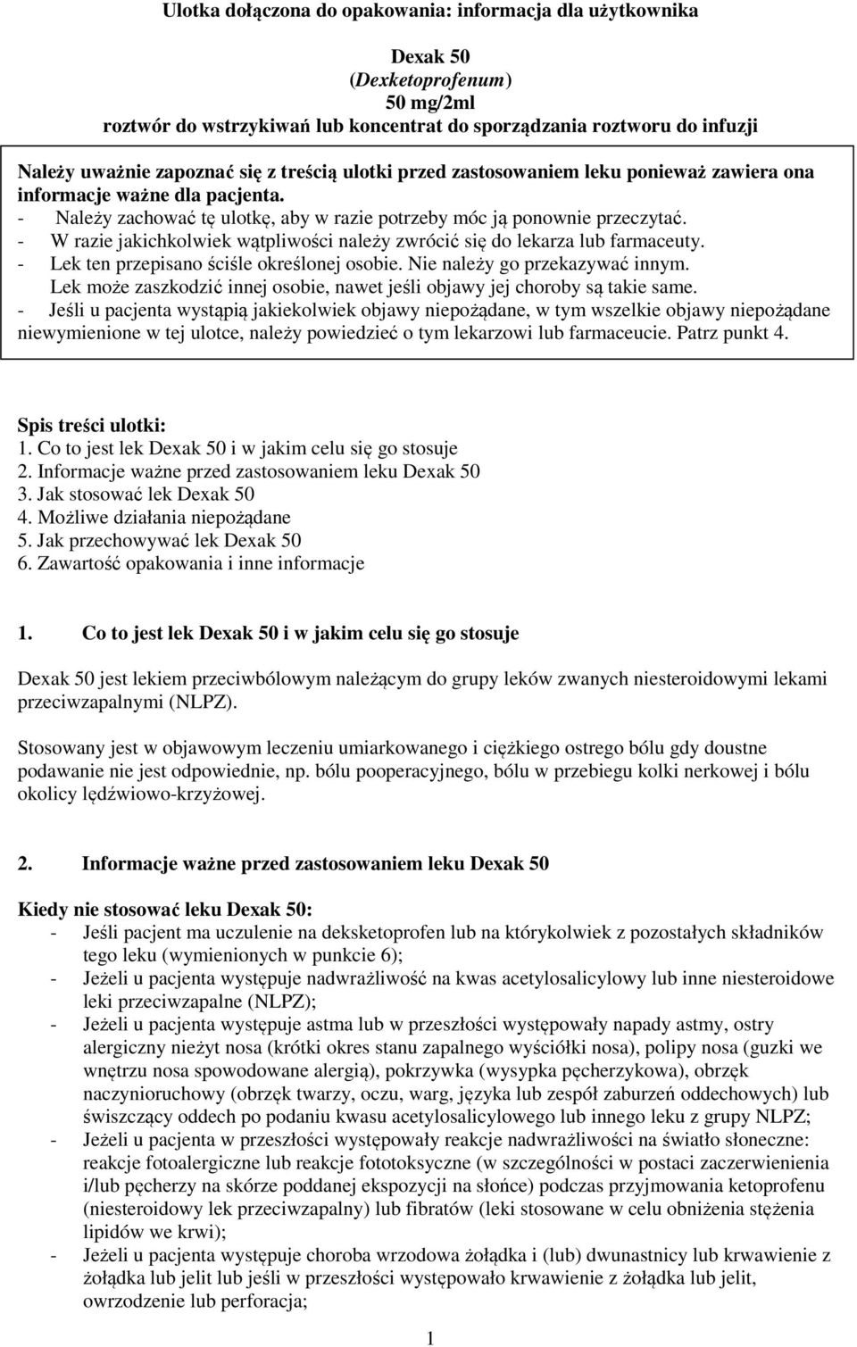 - W razie jakichkolwiek wątpliwości należy zwrócić się do lekarza lub farmaceuty. - Lek ten przepisano ściśle określonej osobie. Nie należy go przekazywać innym.