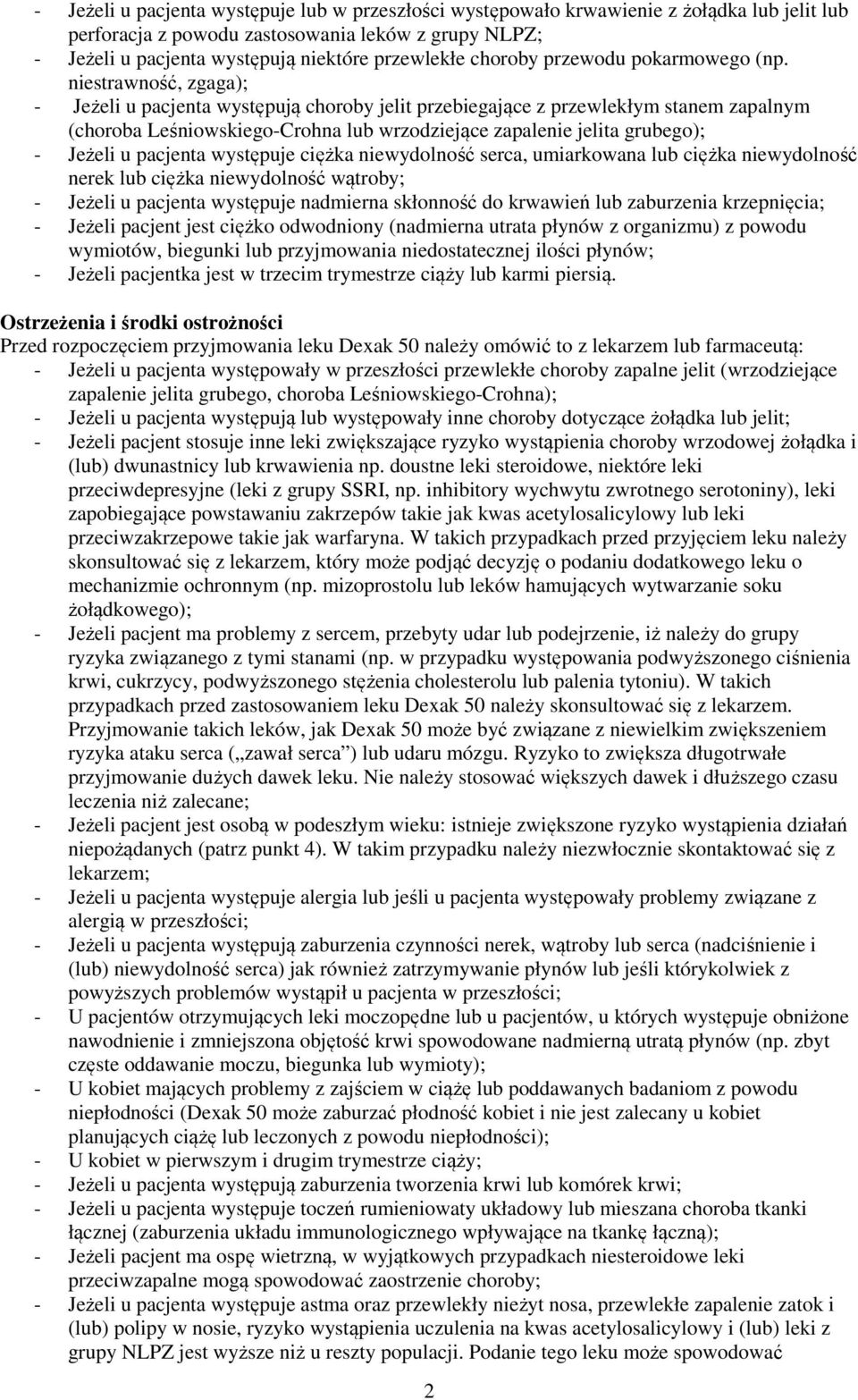 niestrawność, zgaga); - Jeżeli u pacjenta występują choroby jelit przebiegające z przewlekłym stanem zapalnym (choroba Leśniowskiego-Crohna lub wrzodziejące zapalenie jelita grubego); - Jeżeli u