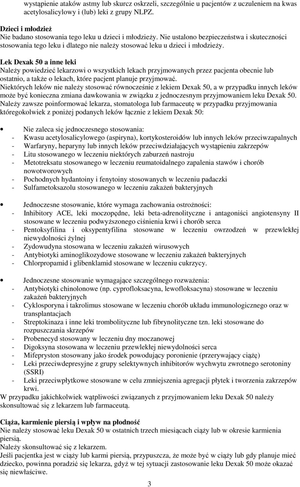 Lek Dexak 50 a inne leki Należy powiedzieć lekarzowi o wszystkich lekach przyjmowanych przez pacjenta obecnie lub ostatnio, a także o lekach, które pacjent planuje przyjmować.