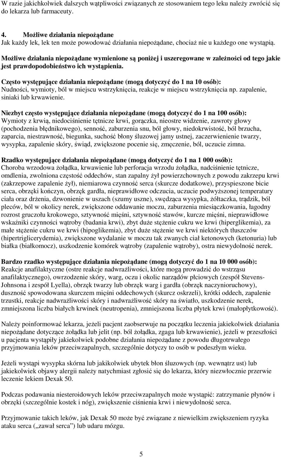 Możliwe działania niepożądane wymienione są poniżej i uszeregowane w zależności od tego jakie jest prawdopodobieństwo ich wystąpienia.