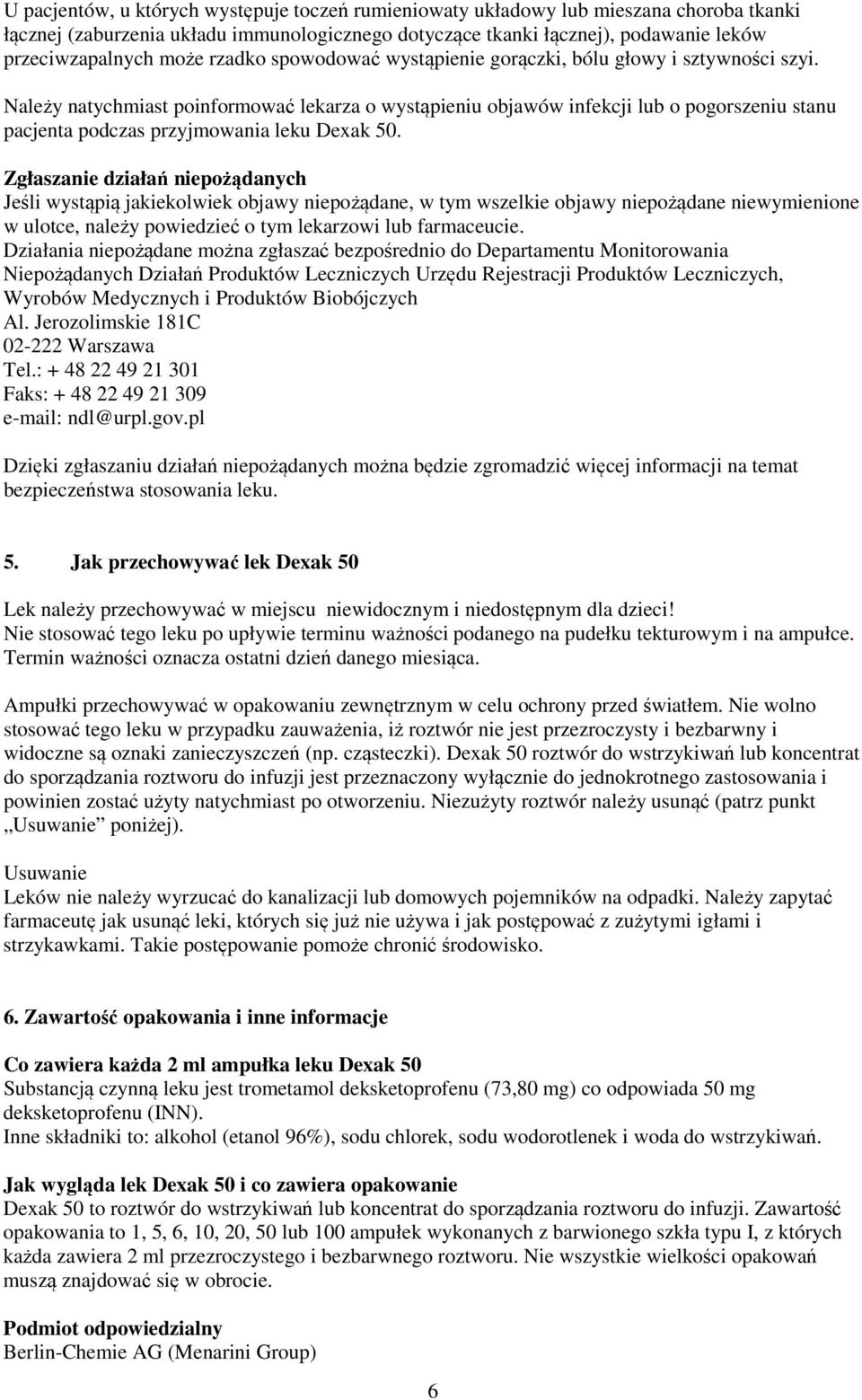 Należy natychmiast poinformować lekarza o wystąpieniu objawów infekcji lub o pogorszeniu stanu pacjenta podczas przyjmowania leku Dexak 50.