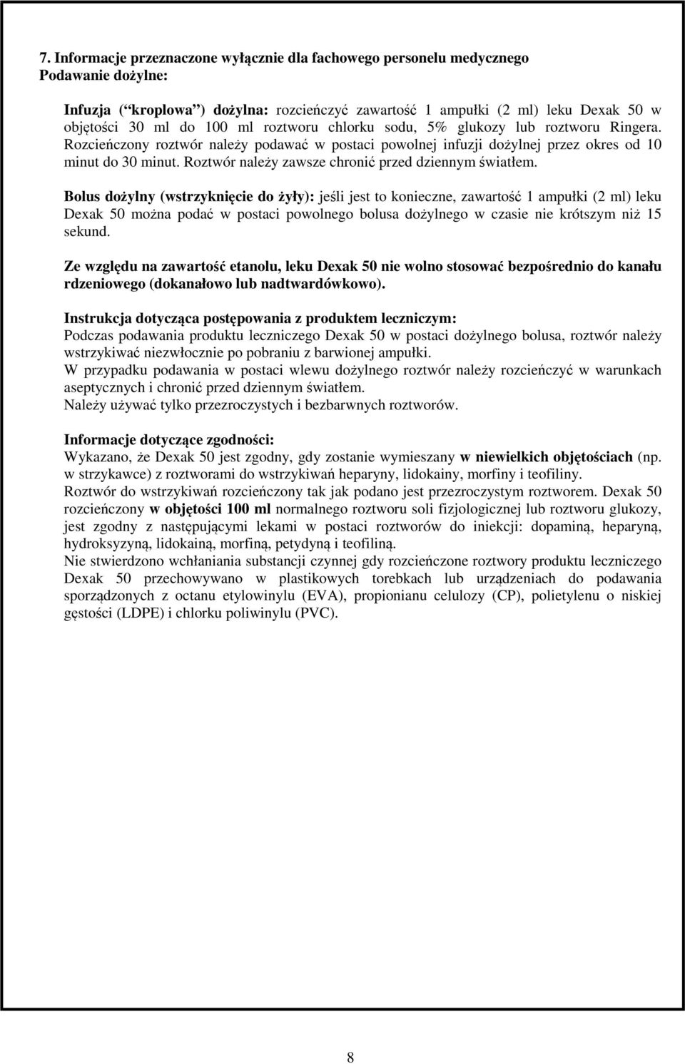 Roztwór należy zawsze chronić przed dziennym światłem.