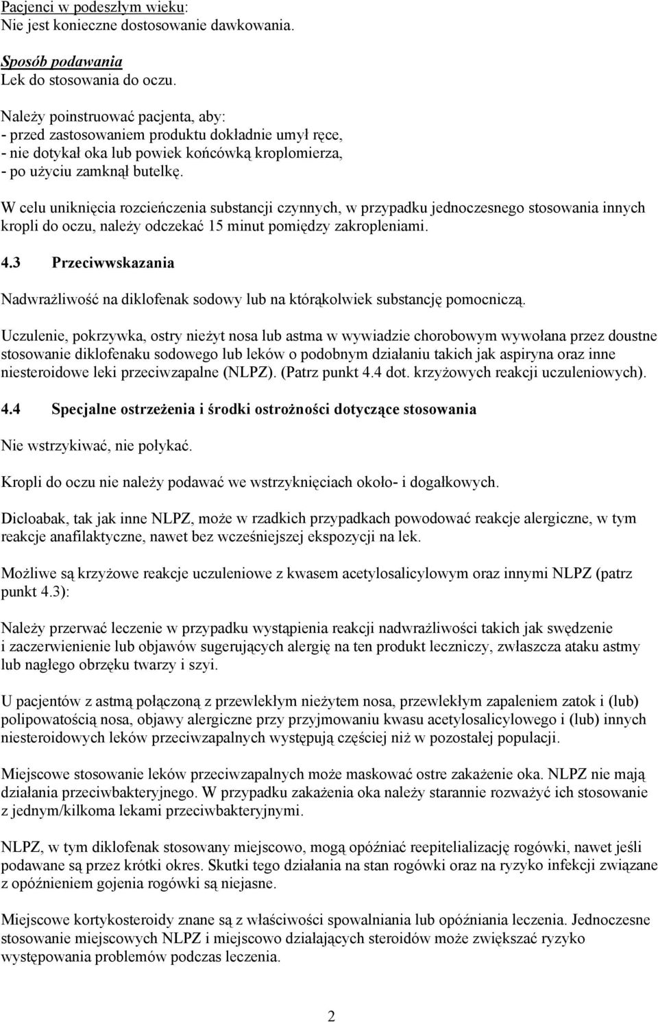 W celu uniknięcia rozcieńczenia substancji czynnych, w przypadku jednoczesnego stosowania innych kropli do oczu, należy odczekać 15 minut pomiędzy zakropleniami. 4.