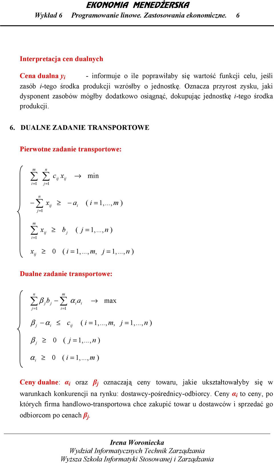 .., ) 0 ( =,...,, =,..., ) Dule zde trsportowe: = β b α β β α α c = 0 (,..., ) = 0 (,..., ) = ( =,...,,,.