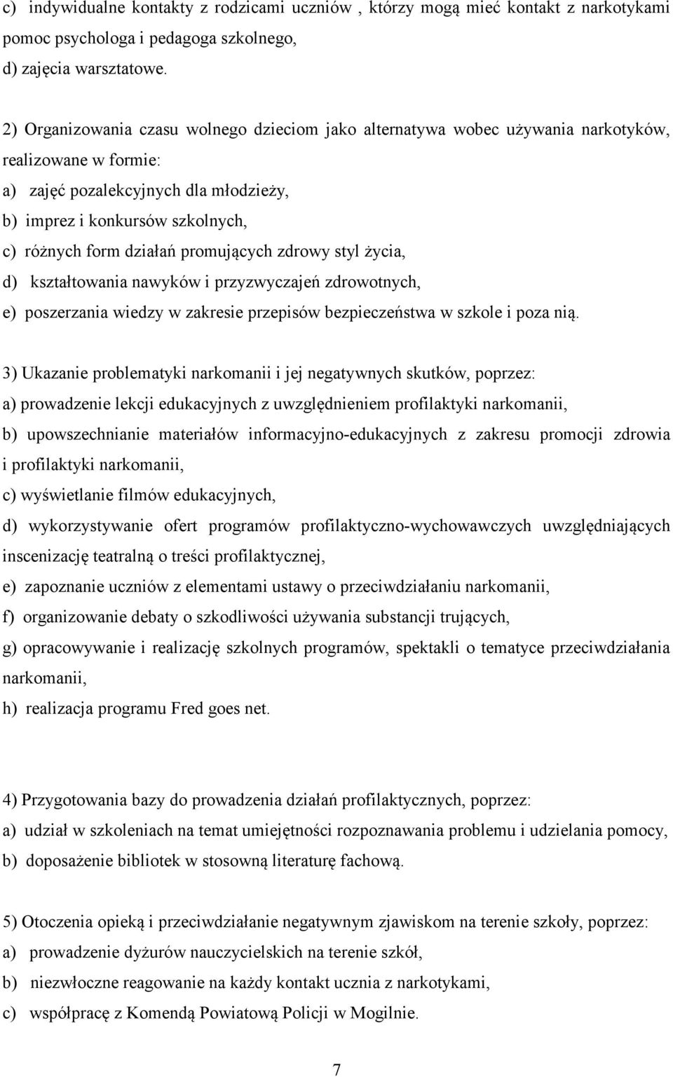 działań promujących zdrowy styl życia, d) kształtowania nawyków i przyzwyczajeń zdrowotnych, e) poszerzania wiedzy w zakresie przepisów bezpieczeństwa w szkole i poza nią.