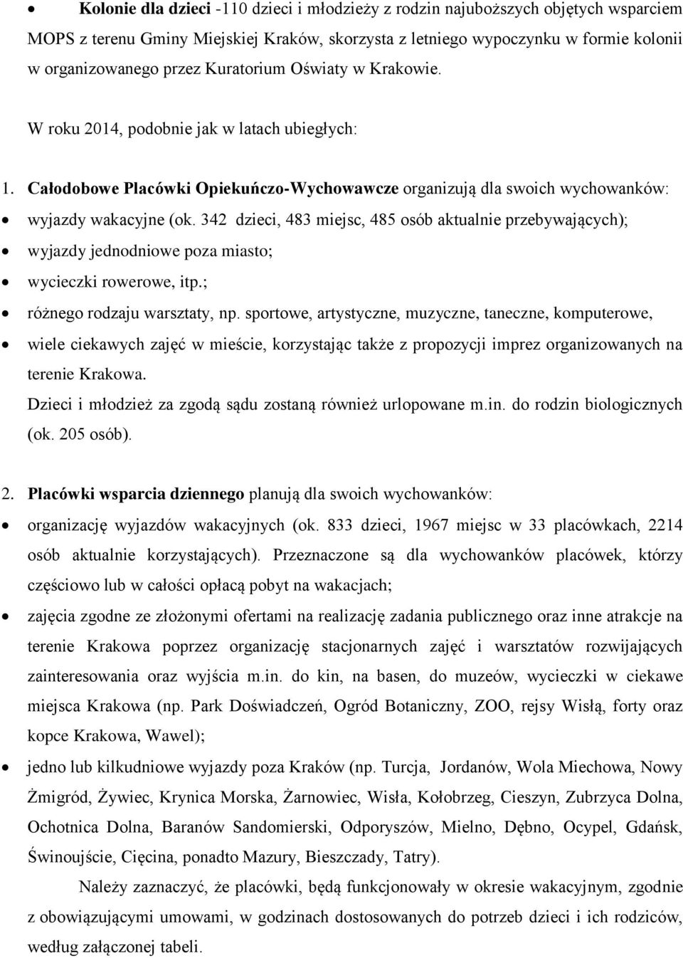 342 dzieci, 483 miejsc, 485 osób aktualnie przebywających); wyjazdy jednodniowe poza miasto; wycieczki rowerowe, itp.; różnego rodzaju warsztaty, np.