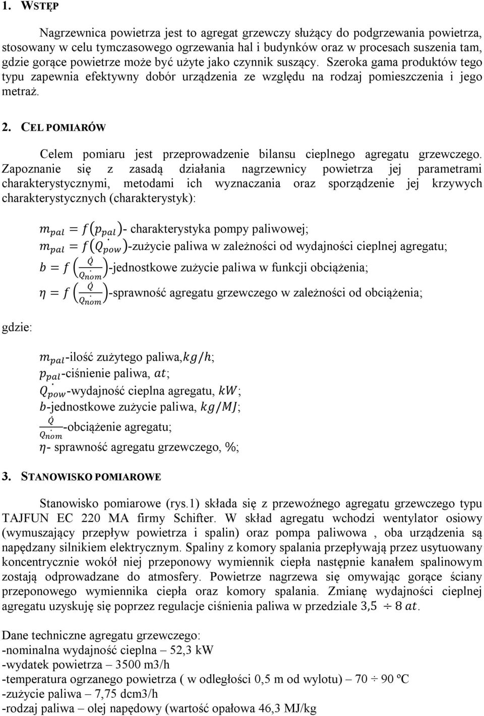 CEL POMIARÓW Celem pomiaru jest przeprowadzenie bilansu cieplnego agregatu grzewczego.