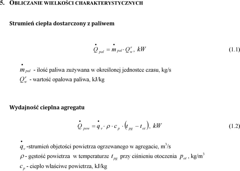 2) q v -strumień objetości powietrza ogrzewanego w agregacie, m 3 /s - gęstość powietrza w temperaturze t pg przy ciśnieniu otoczenia p ot, kg/m 3 c p - ciepło właściwe powietrza, kj/kgk t pg -