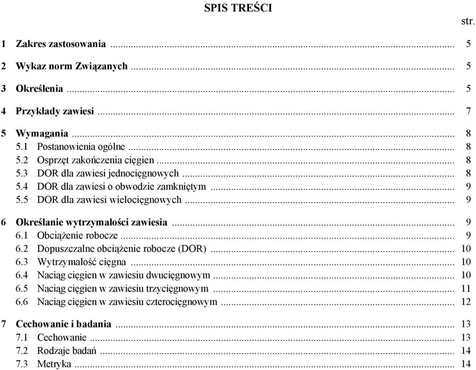 .. 9 6.2 Dopuszczalne obciążenie robocze (DOR)... 10 6.3 Wytrzymałość cięgna... 10 6.4 Naciąg cięgien w zawiesiu dwucięgnowym... 10 6.5 Naciąg cięgien w zawiesiu trzycięgnowym.