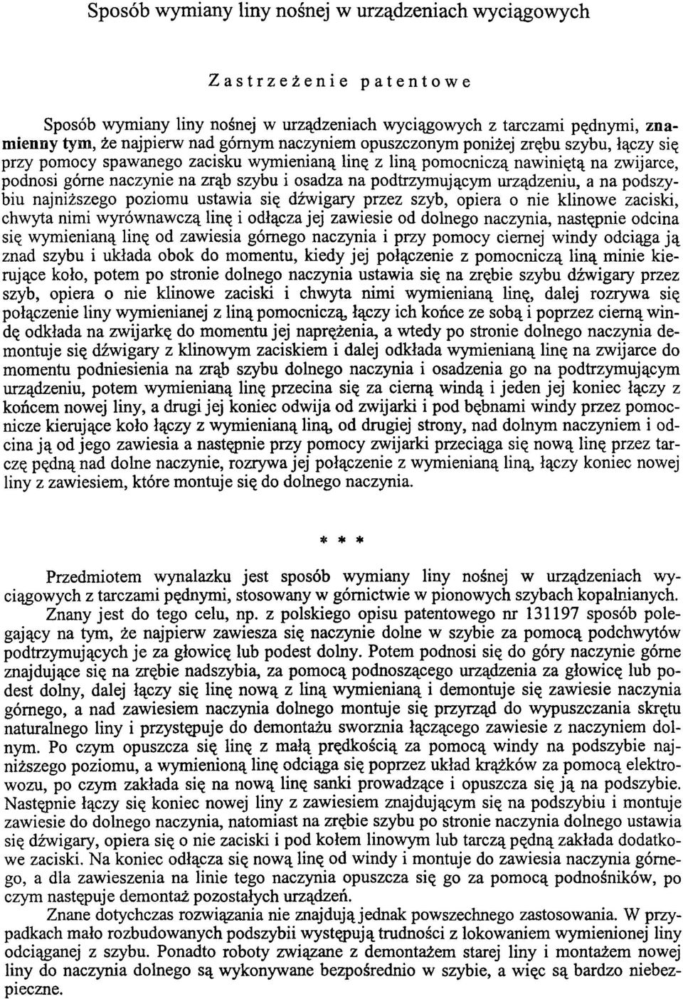 urządzeniu, a na podszybiu najniższego poziomu ustawia się dźwigary przez szyb, opiera o nie klinowe zaciski, chwyta nimi wyrównawczą linę i odłącza jej zawiesie od dolnego naczynia, następnie odcina