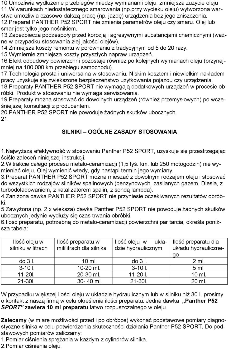 Olej lub smar jest tylko jego nośnikiem. 13.Zabezpiecza podzespoły przed korozją i agresywnymi substancjami chemicznymi (ważne w przypadku stosowania złej jakości olejów). 14.