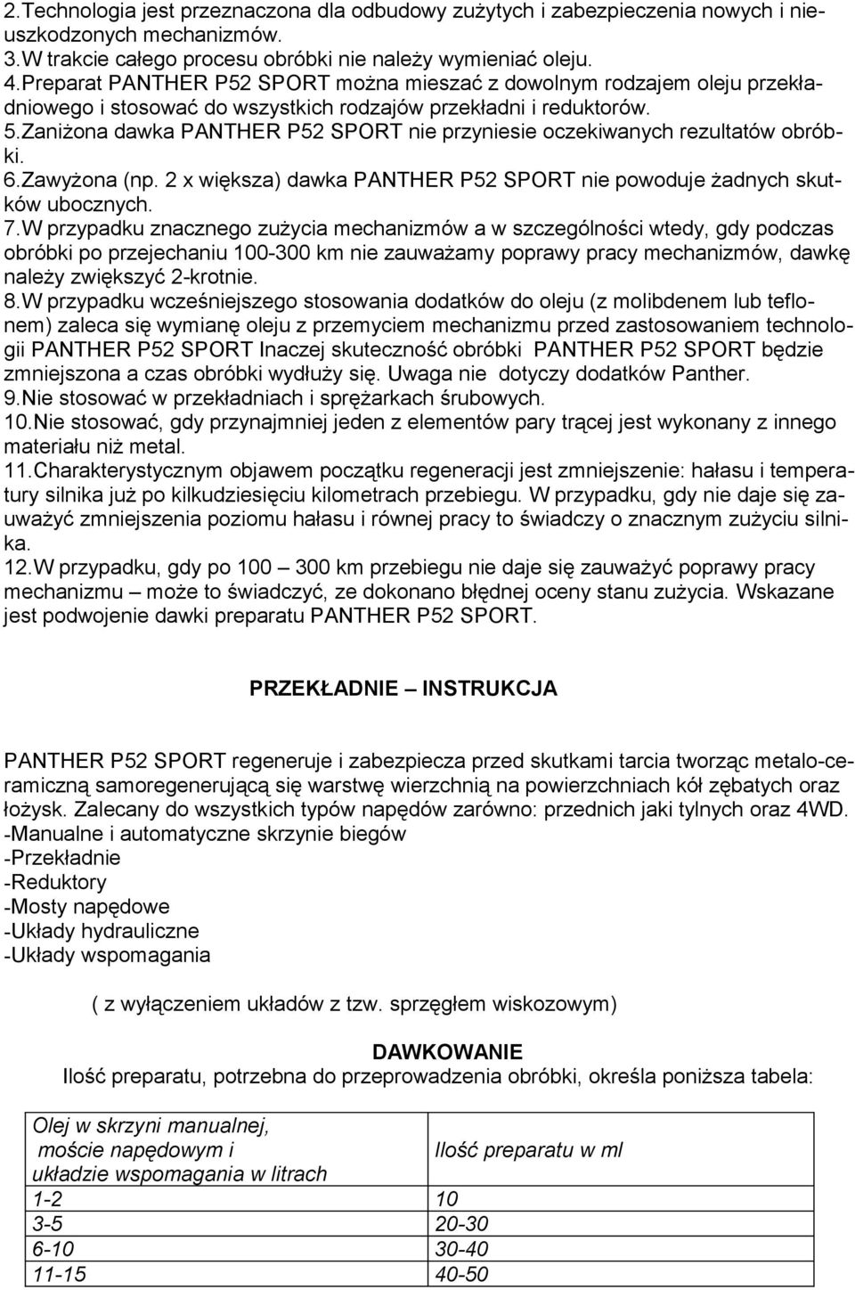Zaniżona dawka PANTHER P52 SPORT nie przyniesie oczekiwanych rezultatów obróbki. 6.Zawyżona (np. 2 x większa) dawka PANTHER P52 SPORT nie powoduje żadnych skutków ubocznych. 7.