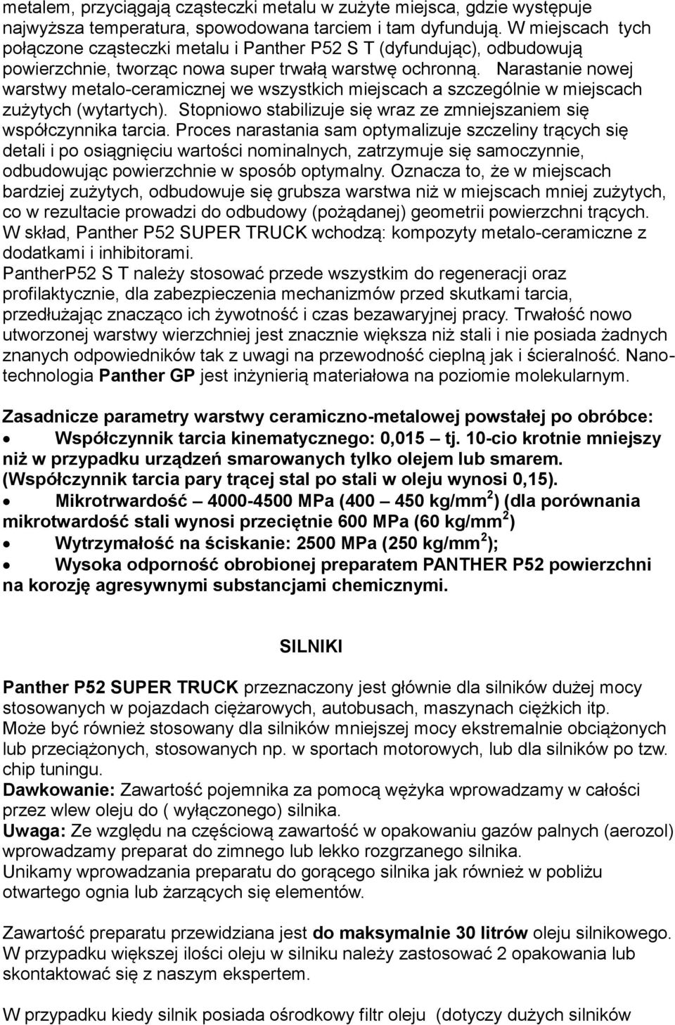 Narastanie nowej warstwy metalo-ceramicznej we wszystkich miejscach a szczególnie w miejscach zużytych (wytartych). Stopniowo stabilizuje się wraz ze zmniejszaniem się współczynnika tarcia.