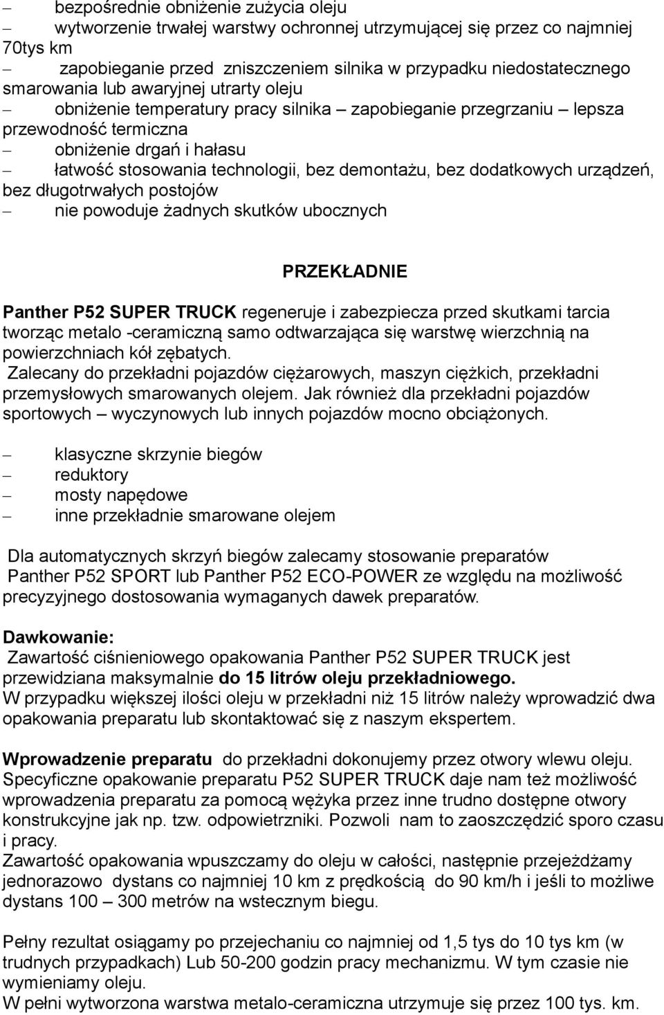 dodatkowych urządzeń, bez długotrwałych postojów nie powoduje żadnych skutków ubocznych PRZEKŁADNIE Panther P52 SUPER TRUCK regeneruje i zabezpiecza przed skutkami tarcia tworząc metalo -ceramiczną