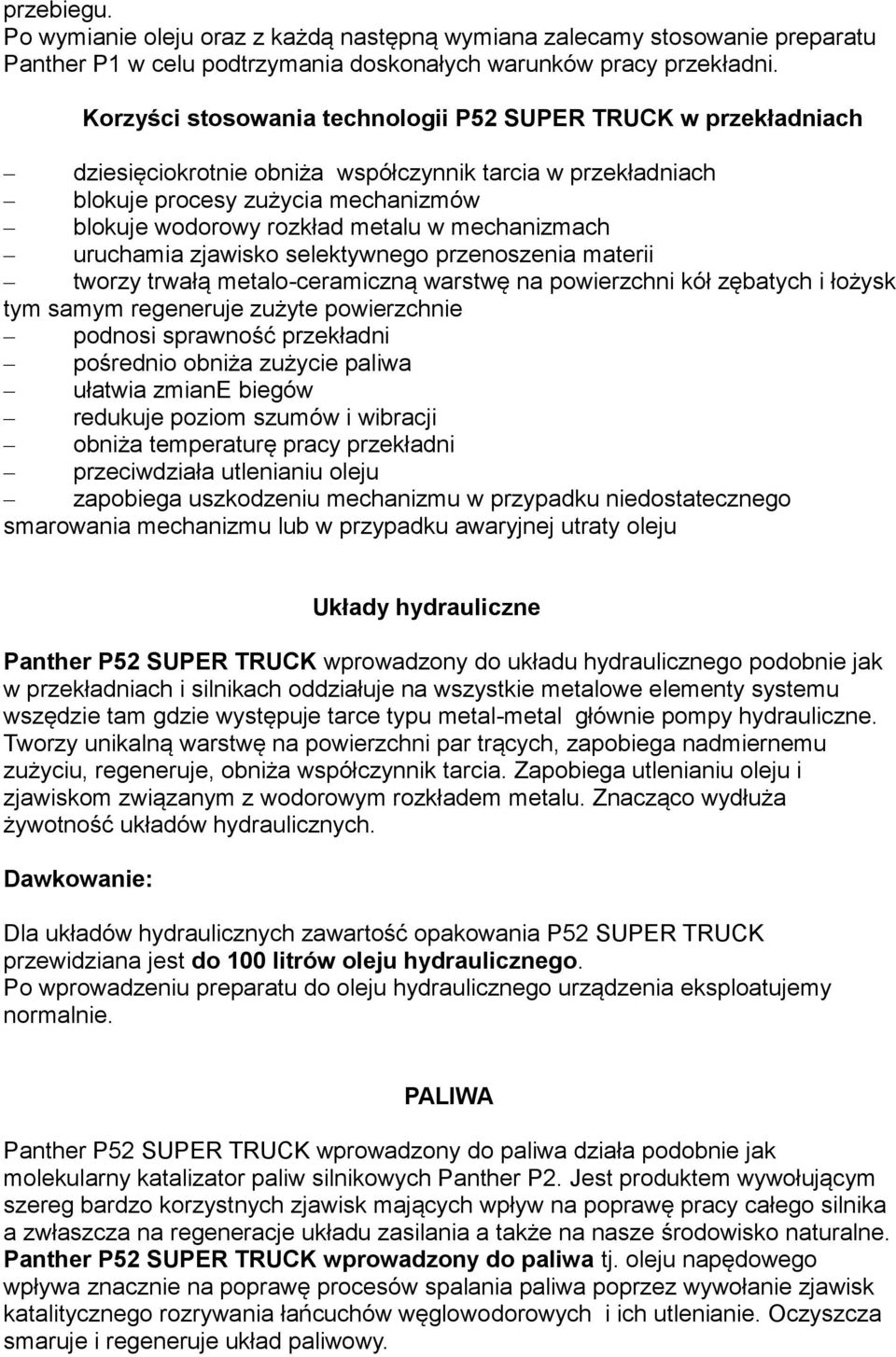 mechanizmach uruchamia zjawisko selektywnego przenoszenia materii tworzy trwałą metalo-ceramiczną warstwę na powierzchni kół zębatych i łożysk tym samym regeneruje zużyte powierzchnie podnosi