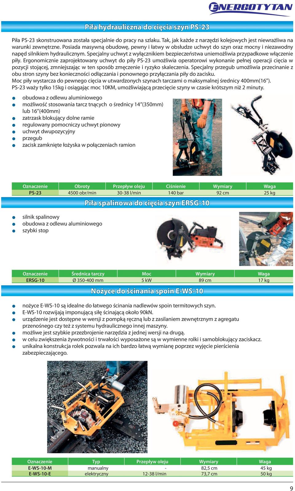 Ergonomicznie zaprojektowany uchwyt piły PS-3 umożliwia operatorowi wykonanie pełnej operacji cięcia w pozycji stojącej, zmniejszając w ten sposób zmęczenie i ryzyko skaleczenia.