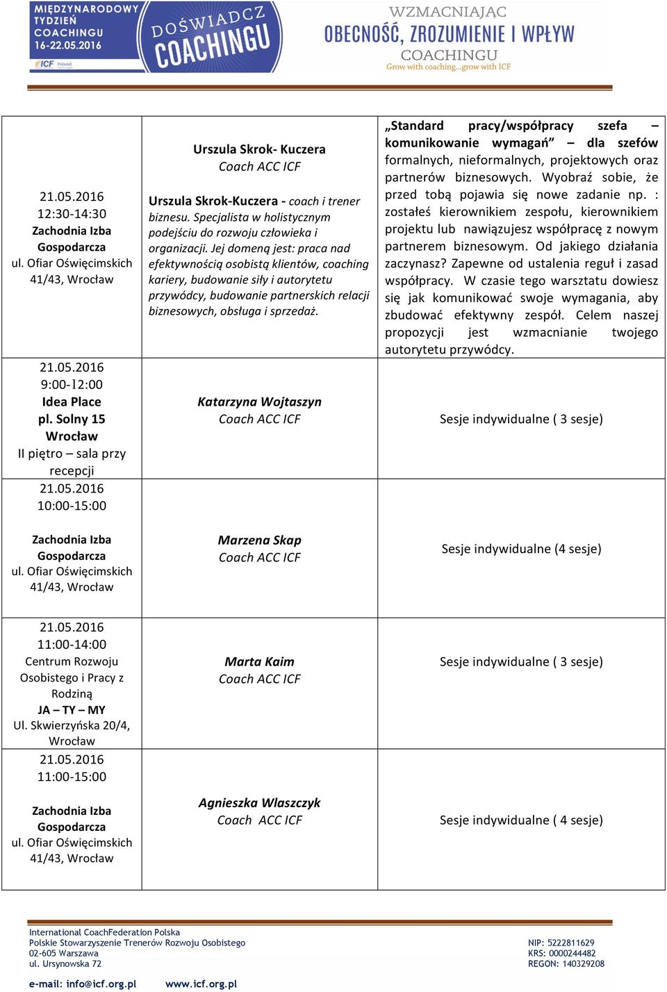 Jej domeną jest: praca nad efektywnością osobistą klientów, coaching kariery, budowanie siły i autorytetu przywódcy, budowanie partnerskich relacji biznesowych, obsługa i sprzedaż.