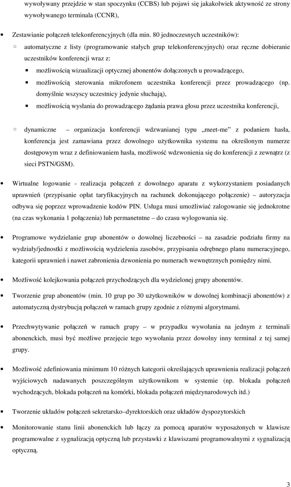abonentów dołączonych u prowadzącego, możliwością sterowania mikrofonem uczestnika konferencji przez prowadzącego (np.