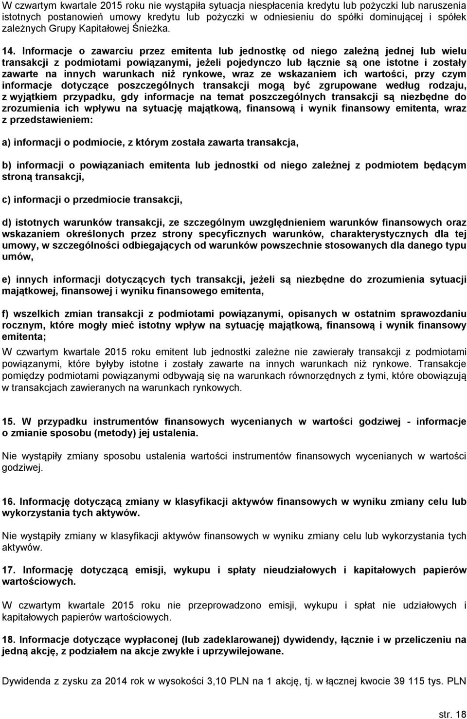 Informacje o zawarciu przez emitenta lub jednostkę od niego zależną jednej lub wielu transakcji z podmiotami powiązanymi, jeżeli pojedynczo lub łącznie są one istotne i zostały zawarte na innych