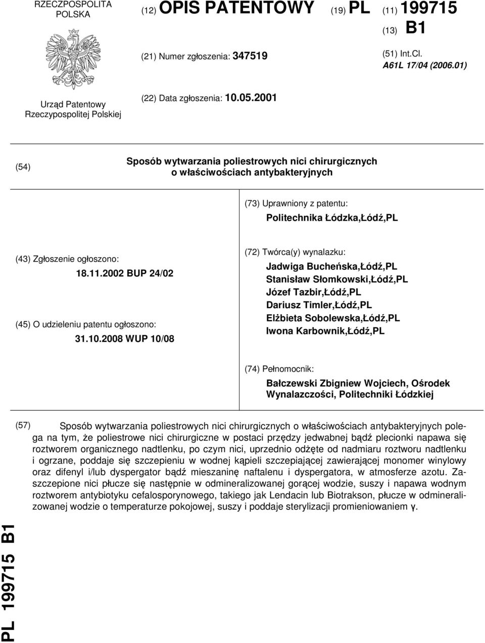 2001 (54) Sposób wytwarzania poliestrowych nici chirurgicznych o właściwościach antybakteryjnych (73) Uprawniony z patentu: Politechnika Łódzka,Łódź,PL (43) Zgłoszenie ogłoszono: 18.11.