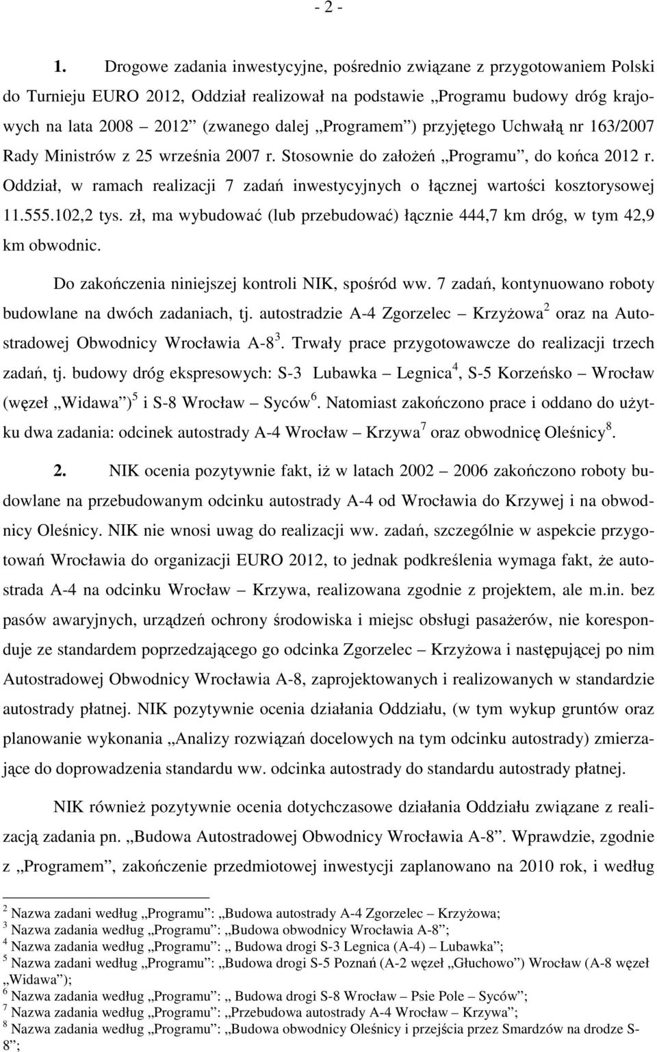 Programem ) przyjętego Uchwałą nr 163/2007 Rady Ministrów z 25 września 2007 r. Stosownie do załoŝeń Programu, do końca 2012 r.