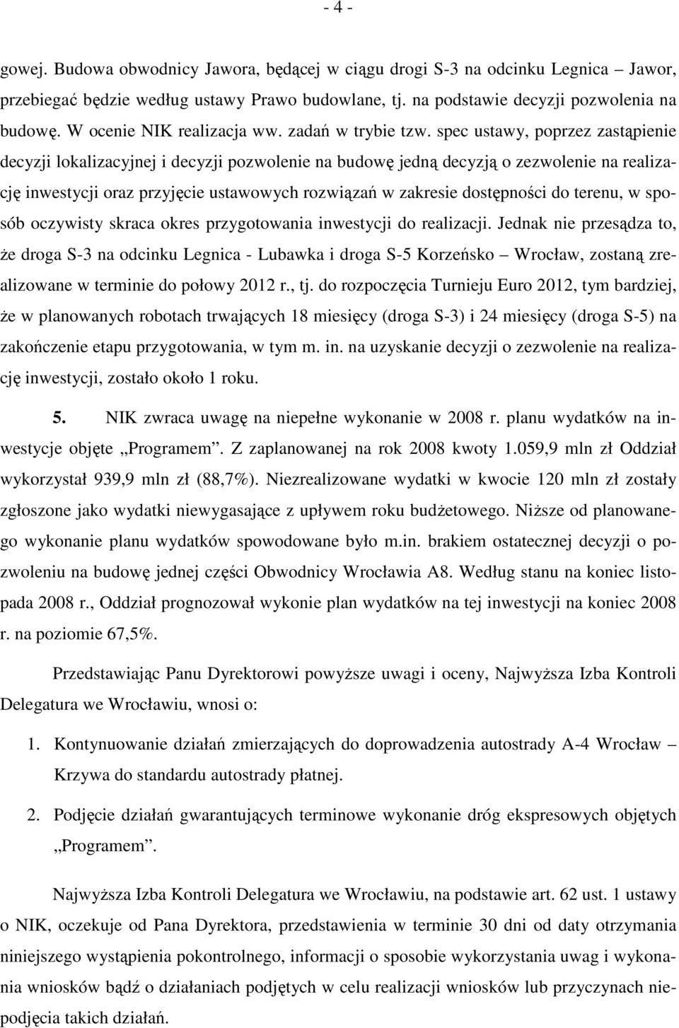 spec ustawy, poprzez zastąpienie decyzji lokalizacyjnej i decyzji pozwolenie na budowę jedną decyzją o zezwolenie na realizację inwestycji oraz przyjęcie ustawowych rozwiązań w zakresie dostępności