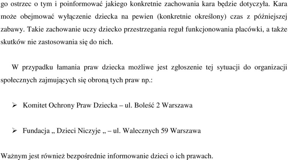 Takie zachowanie uczy dziecko przestrzegania reguł funkcjonowania placówki, a także skutków nie zastosowania się do nich.