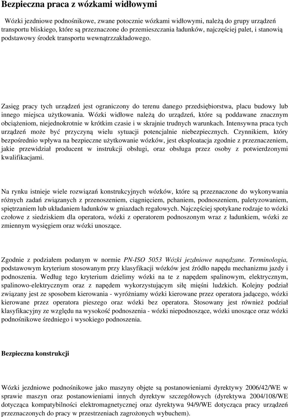 Zasięg pracy tych urządzeń jest ograniczony do terenu danego przedsiębiorstwa, placu budowy lub innego miejsca użytkowania.