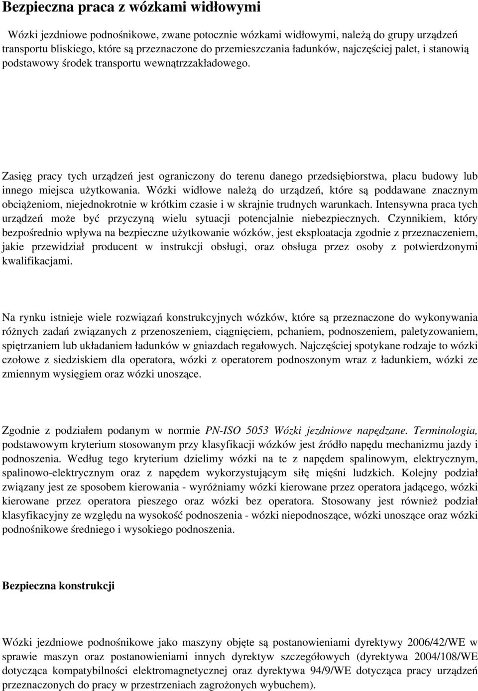 Zasięg pracy tych urządzeń jest ograniczony do terenu danego przedsiębiorstwa, placu budowy lub innego miejsca użytkowania.