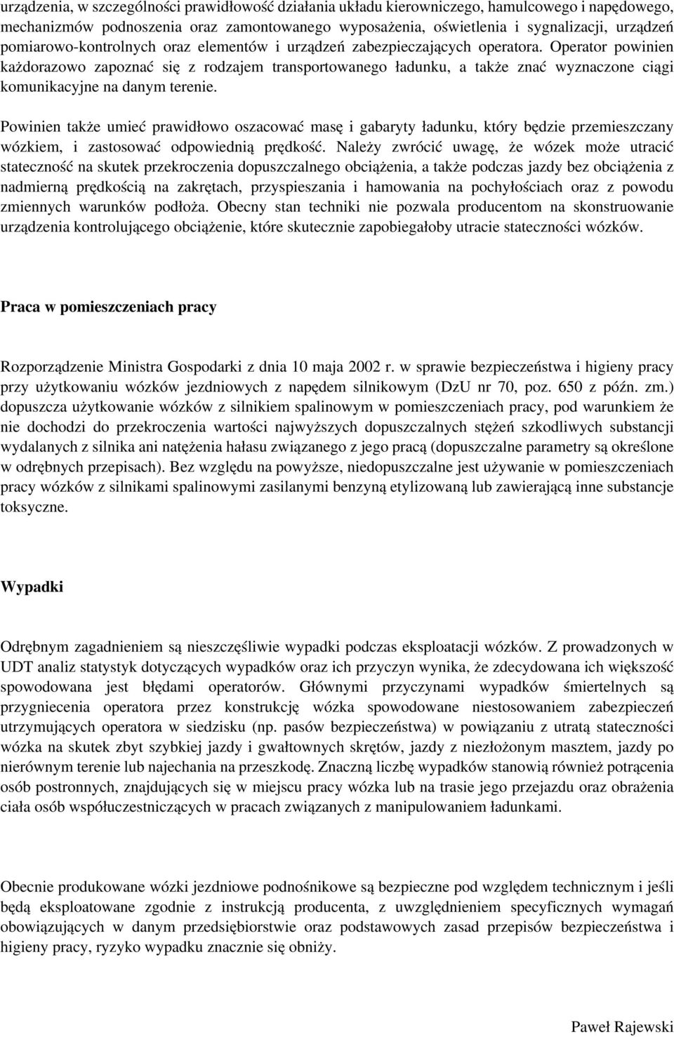 Operator powinien każdorazowo zapoznać się z rodzajem transportowanego ładunku, a także znać wyznaczone ciągi komunikacyjne na danym terenie.