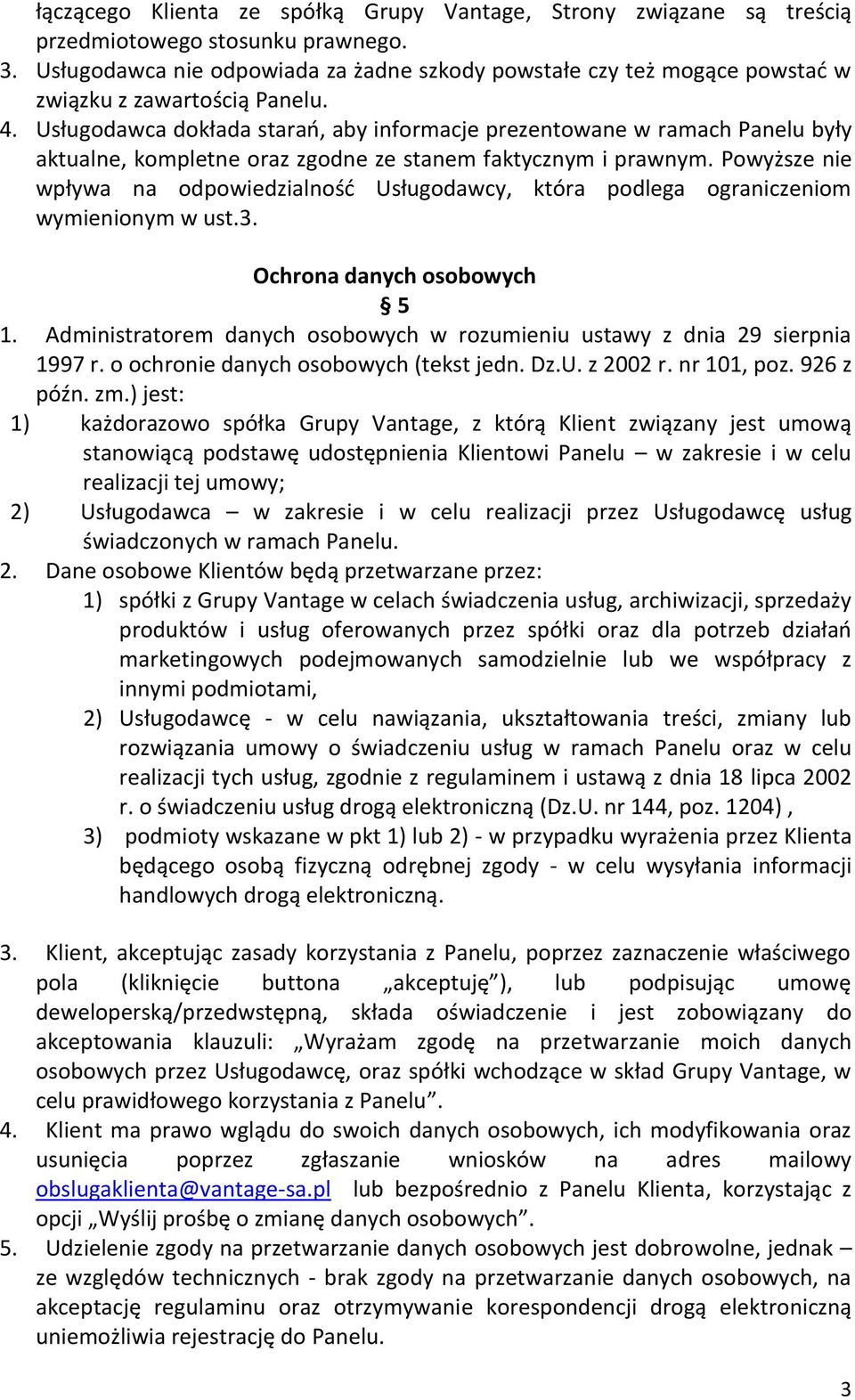 Usługodawca dokłada starań, aby informacje prezentowane w ramach Panelu były aktualne, kompletne oraz zgodne ze stanem faktycznym i prawnym.