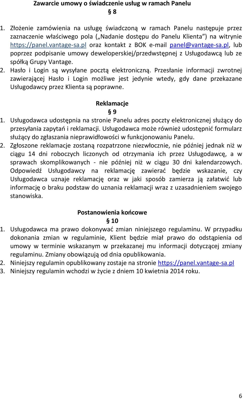 pl oraz kontakt z BOK e-mail panel@vantage-sa.pl, lub poprzez podpisanie umowy deweloperskiej/przedwstępnej z Usługodawcą lub ze spółką Grupy Vantage. 2.